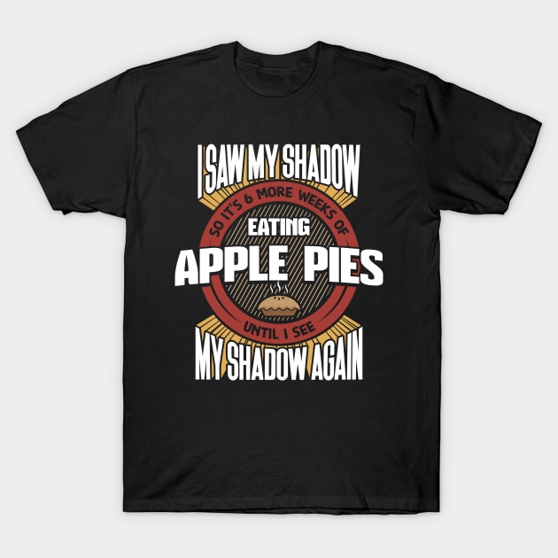 6 More Weeks Of Eating Apple Pies T-Shirt by yeoys